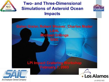 Galen Gisler, Robert Weaver, Charles Mader LANL Michael Gittings SAIC LPI Impact Cratering Workshop February 7, 2003 LA-UR-02-1453 Two- and Three-Dimensional.