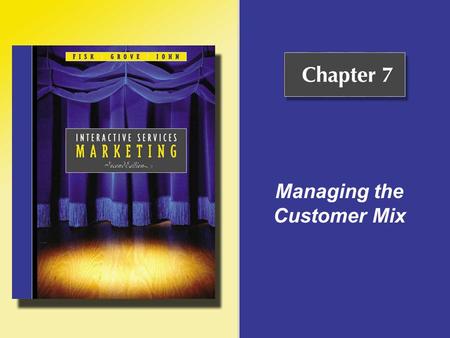 Managing the Customer Mix. Copyright © Houghton Mifflin Company. All rights reserved.7 - 2 Service Customers and Their Behavior Customer mix Array of.