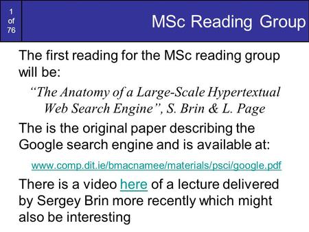 1 of 76 MSc Reading Group The first reading for the MSc reading group will be: “The Anatomy of a Large-Scale Hypertextual Web Search Engine”, S. Brin &