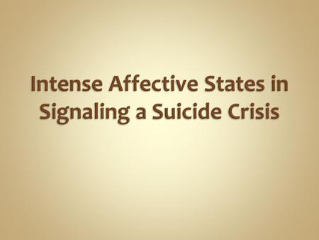 Examine the presence of intense affective states prior to completion of suicide Why might this be important?  Identify to prevent  Clients who withhold.