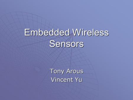 Embedded Wireless Sensors Tony Arous Vincent Yu. Introduction  Sensors help to easily keep track of various information PeoplePeople ProductsProducts.