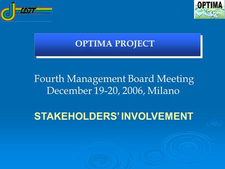 OPTIMA PROJECT Fourth Management Board Meeting December 19-20, 2006, Milano STAKEHOLDERS’ INVOLVEMENT.