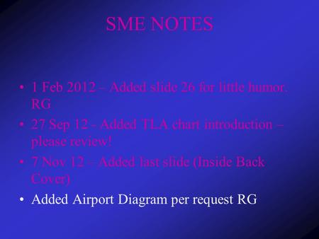 SME NOTES 1 Feb 2012 – Added slide 26 for little humor. RG 27 Sep 12 - Added TLA chart introduction – please review! 7 Nov 12 – Added last slide (Inside.