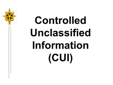 Controlled Unclassified Information (CUI). Unclassified Information Public Domain: information that does not qualify for status of CUI -- suitable for.