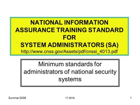 Summer 200811 IAVA1 NATIONAL INFORMATION ASSURANCE TRAINING STANDARD FOR SYSTEM ADMINISTRATORS (SA)  Minimum.