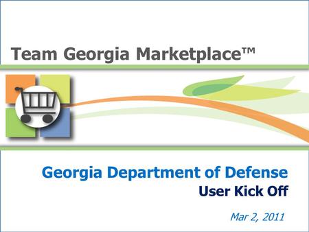 Georgia Department of Defense User Kick Off Mar 2, 2011 Team Georgia Marketplace™