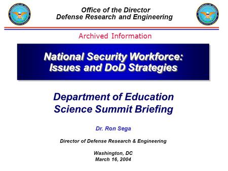 Office of the Director Defense Research and Engineering Dr. Ron Sega Director of Defense Research & Engineering Washington, DC March 16, 2004 National.