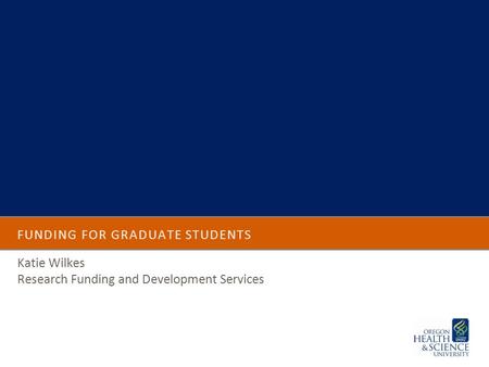 FUNDING FOR GRADUATE STUDENTS Katie Wilkes Research Funding and Development Services.