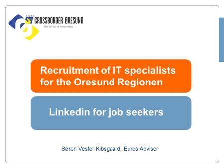 Recruitment of IT specialists for the Oresund Regionen Søren Vester Kibsgaard, Eures Adviser Linkedin for job seekers.