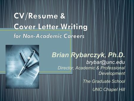 Brian Rybarczyk, Ph.D. Director, Academic & Professional Development The Graduate School UNC Chapel Hill.
