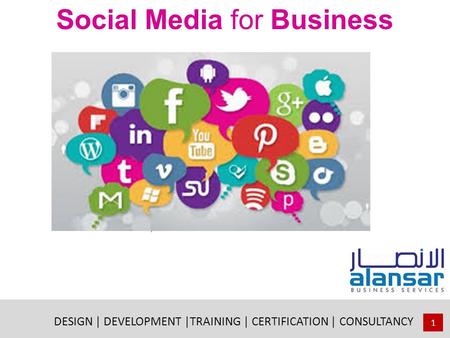 Social Media for Business 1 DESIGN | DEVELOPMENT |TRAINING | CERTIFICATION | CONSULTANCY.