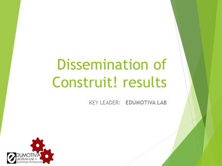 Dissemination of Construit! results KEY LEADER: EDUMOTIVA LAB.