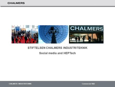 CHALMERS INDUSTRITEKNIK Commercial R&D STIFTELSEN CHALMERS INDUSTRITEKNIK Social media and HEPTech.