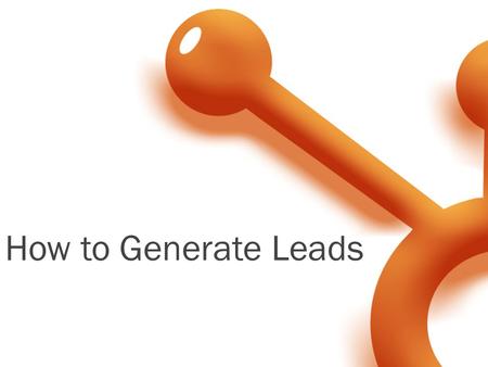 How to Generate Leads. Corey Beale Hubspot Sales Manager  Nice to Meet You Jeetu Mahtani HubSpot Sales.