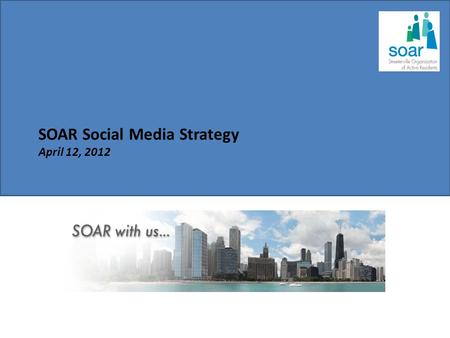 SOAR Social Media Strategy April 12, 2012. Why Social Media? Social media brings dialogues, interactions and interconnectedness to a new level. By applying.