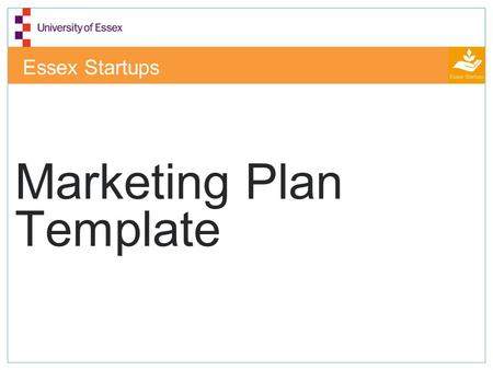 Essex Startups Marketing Plan Template. Mission statement Tell your company story and ideals in less than 30 seconds Give a clear understanding of what.