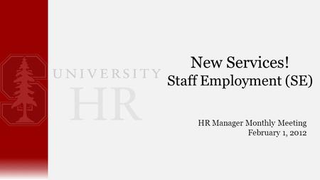 New Services! Staff Employment (SE) HR Manager Monthly Meeting February 1, 2012.