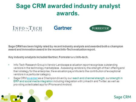 Sage CRM awarded industry analyst awards. Sage CRM has been highly rated by recent industry analysts and awarded both a champion award and innovation award.