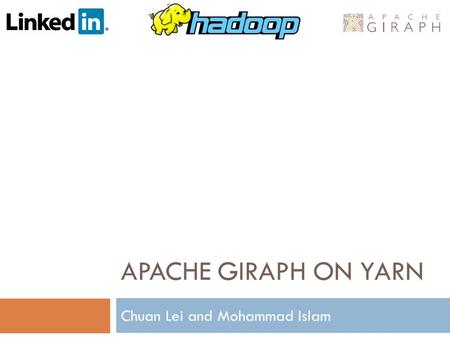 APACHE GIRAPH ON YARN Chuan Lei and Mohammad Islam.