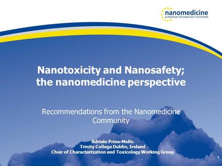 Nanotoxicity and Nanosafety; the nanomedicine perspective Recommendations from the Nanomedicine Community 1 Adriele Prine-Mello Trinity College Dublin,