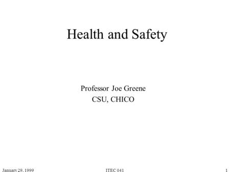 January 29, 1999ITEC 0411 Health and Safety Professor Joe Greene CSU, CHICO.