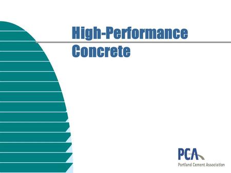 High-Performance Concrete. Characteristics of High- Performance Concretes n High strength n High early strength n High modulus of elasticity n High abrasion.
