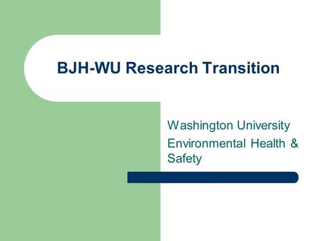 BJH-WU Research Transition Washington University Environmental Health & Safety.