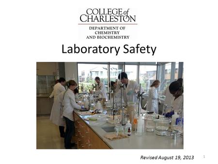 Laboratory Safety 1 Revised August 19, 2013. THE CHEMISTRY LABORATORY INCLUDES HAZARDS AND RISKS. Scientists understand the risks involved in the laboratory.