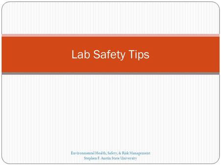 Lab Safety Tips Environmental Health, Safety, & Risk Management Stephen F. Austin State University.