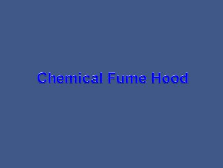 Chemical Fume Hood  A type of local ventilation device that is designed to limit the user's exposure to hazardous or noxious fumes, vapors or dusts.