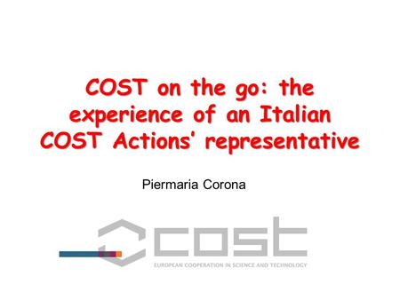 COST on the go: the experience of an Italian COST Actions’ representative Piermaria Corona.