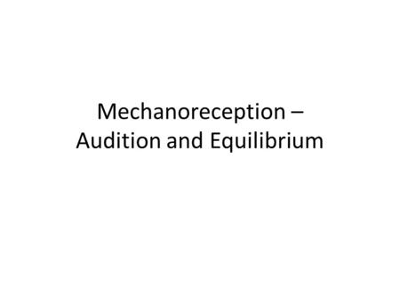 Mechanoreception – Audition and Equilibrium