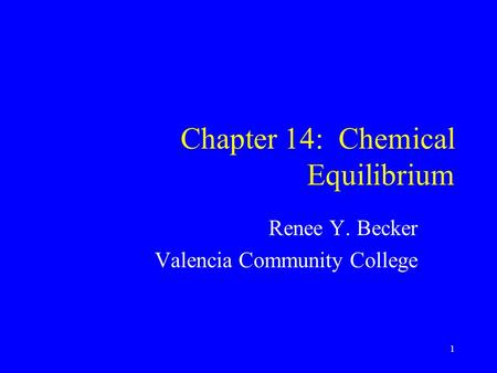 Chapter 14: Chemical Equilibrium Renee Y. Becker Valencia Community College 1.