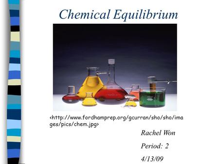 Chemical Equilibrium Rachel Won Period: 2 4/13/09.