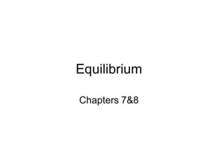 Equilibrium Chapters 7&8. Introduction What is equilibrium? What happens to the water in a open bottle over a period of time? What happens to the water.