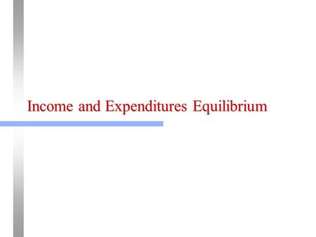 Income and Expenditures Equilibrium. 2 Equilibrium Real GDP: mpc =.7, mpi =.1 (1) Real GDP (Y) (2) Consumption (C) (3) Investment (I) (4) Gov’t Spending.