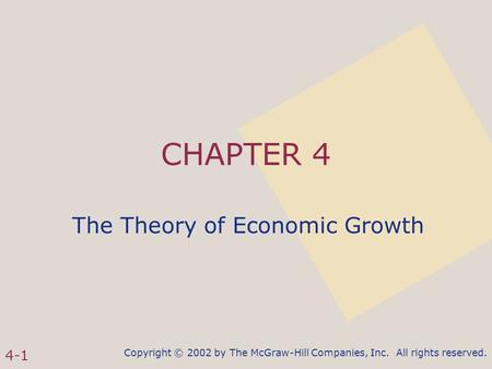 Copyright © 2002 by The McGraw-Hill Companies, Inc. All rights reserved. 4-1 CHAPTER 4 The Theory of Economic Growth.
