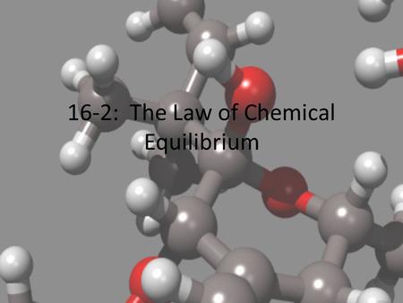 16-2: The Law of Chemical Equilibrium. Remember… Chemical equilibrium is achieved when the rate of the forward rxn is equal to the rate of the reverse.