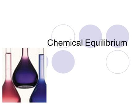Chemical Equilibrium. Reversible Reactions A reaction that can occur in both the forward and reverse directions. Forward: N 2 (g) + 3H 2 (g)  2NH 3 (g)