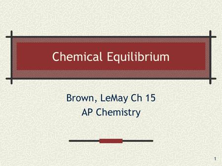 1 Chemical Equilibrium Brown, LeMay Ch 15 AP Chemistry.