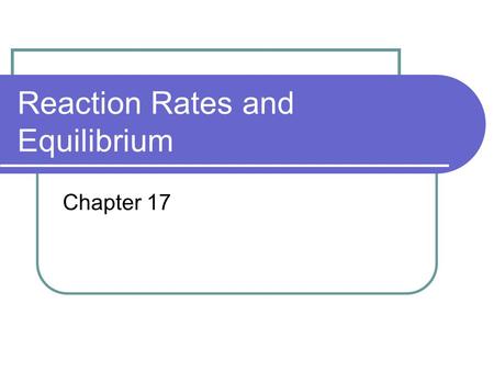 Reaction Rates and Equilibrium Chapter 17. Collision Theory or Model Molecules react by colliding with each other with enough energy and proper orientation.