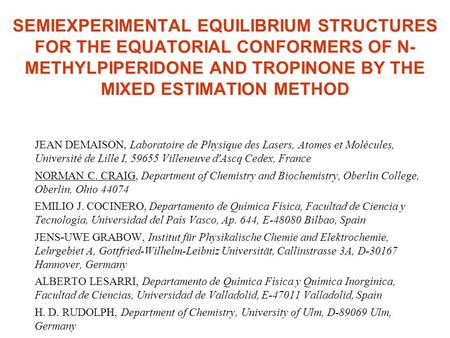 SEMIEXPERIMENTAL EQUILIBRIUM STRUCTURES FOR THE EQUATORIAL CONFORMERS OF N- METHYLPIPERIDONE AND TROPINONE BY THE MIXED ESTIMATION METHOD JEAN DEMAISON,