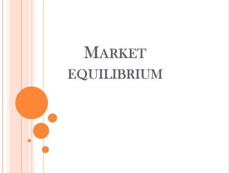 M ARKET EQUILIBRIUM. Market equilibrium exists when quantity demanded (Qd) equals quantity supplied (Qs). It can be determined by the intersection between.