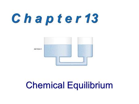 C h a p t e r 13 Chemical Equilibrium. The Equilibrium State Chemical Equilibrium: The state reached when the concentrations of reactants and products.