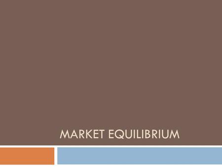 MARKET EQUILIBRIUM. What is it?  When the supply of a product is equal to the demand of a product at a certain price.  This means that there is no excess.