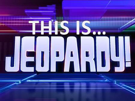 JEOPARDY RULES You will be divided into three teams. Each member of the team will take turns giving the solution. Once your host finishes reading the.