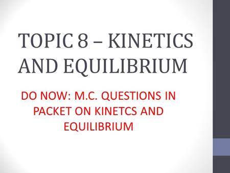 TOPIC 8 – KINETICS AND EQUILIBRIUM