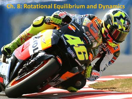 Ch. 8: Rotational Equilibrium and Dynamics. Objectives Know the distinction between translational motion and rotational motion. Understand the concept.