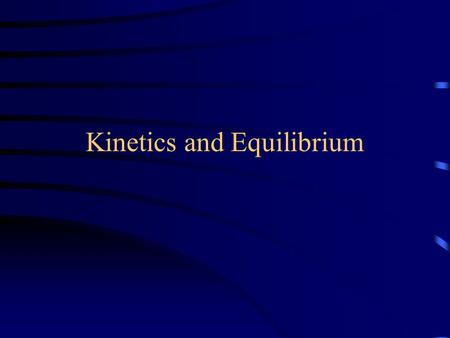 Kinetics and Equilibrium. Kinetics The branch of chemistry known as chemical kinetics is concerned with the rates of chemical reactions and the mechanisms.