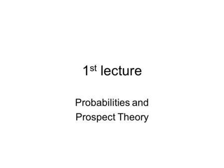 1 st lecture Probabilities and Prospect Theory. Probabilities In a text over 10 standard novel-pages, how many 7-letter words are of the form: 1._ _ _.